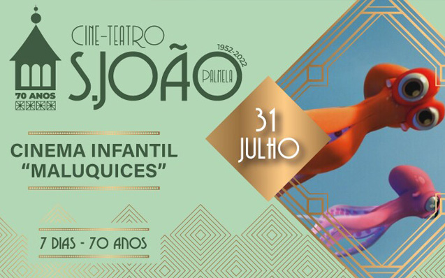 Cinema Infantil “Maluquices” no Cine-Teatro S. João a 31 de julho!